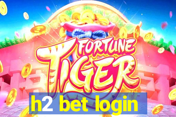 h2 bet login